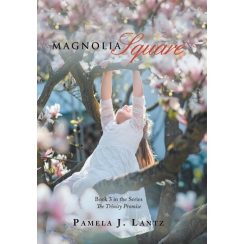 (영문도서) Magnolia Square: Book 3 in the Series the Trinity Promise Hardcover, WestBow Press, English, 9781664275508