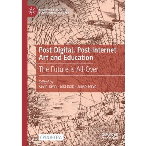 (영문도서) Post-Digital Post-Internet Art and Education: The Future Is All-Over Paperback, Palgrave MacMillan, English, 9783030737726