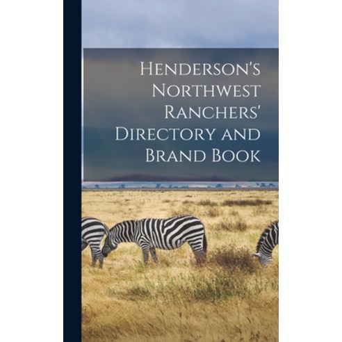 (영문도서) Henderson''s Northwest Ranchers'' Directory and Brand Book [microform] Hardcover, Legare Street Press, English, 9781013666261