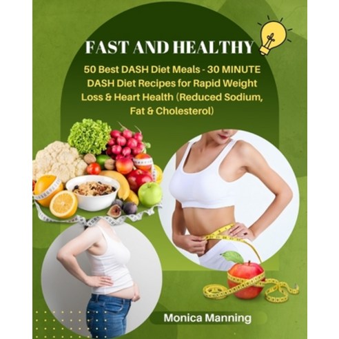 (영문도서) Fast and healthy: 50 good DASH Diet Meals - 30 MINUTE Recipes for Rapid Weight Loss & Heart H... Paperback, Independently Published, English, 9798866885602
