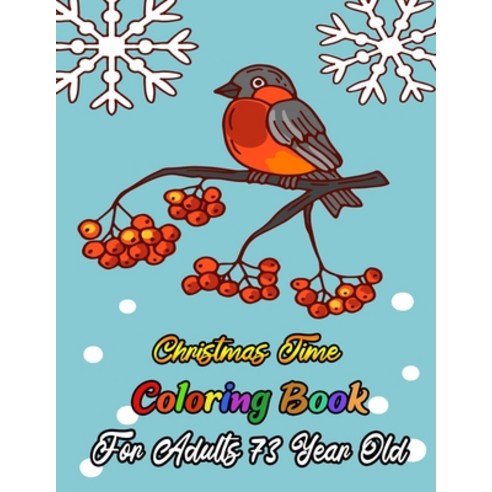 Christmas Time Coloring Book For Adults 73 Year Old: A Festive Coloring Book Featuring Beautiful Win... Paperback, Independently Published, English, 9798567436462