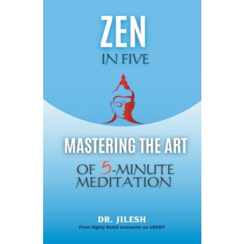 (영문도서) Zen in Five: Mastering the Art of 5-Minute Meditation Paperback, Dr. Jilesh, English, 9798223991618