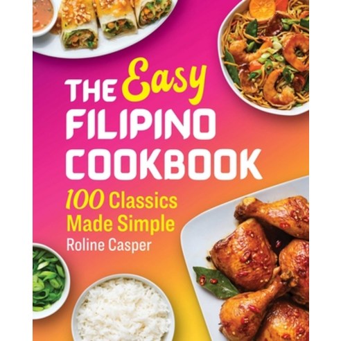 (영문도서) The Easy Filipino Cookbook: 100 Classics Made Simple Paperback, Rockridge Press, English, 9781641526289