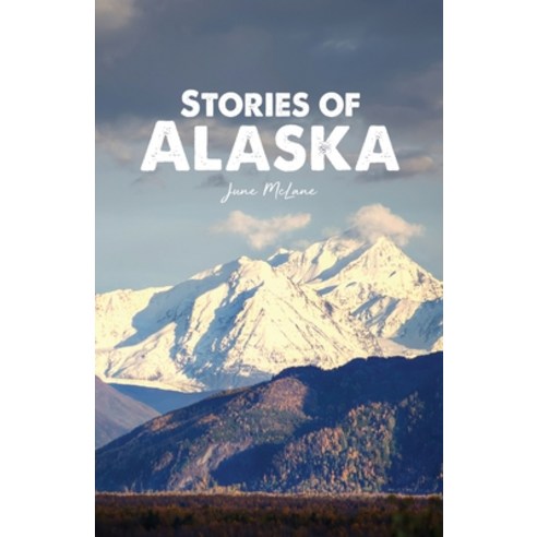 (영문도서) Stories of Alaska Paperback, Dorrance Publishing Co., English, 9781648049675