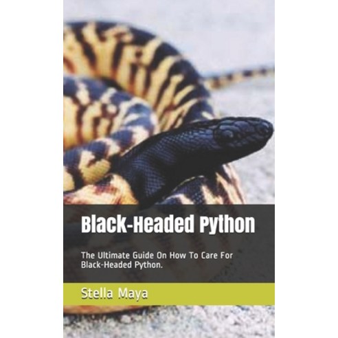 Black-Headed Python: The Ultimate Guide On How To Care For Black-Headed Python. Paperback, Independently Published, English, 9798718367058