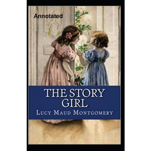 The Story Girl Annotated Paperback, Independently Published, English, 9798747543164