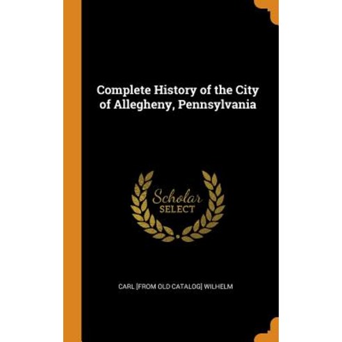 (영문도서) Complete History of the City of Allegheny Pennsylvania Hardcover, Franklin Classics, English, 9780342548507