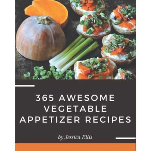 365 Awesome Vegetable Appetizer Recipes: The Best Vegetable Appetizer Cookbook that Delights Your Ta... Paperback, Independently Published, English, 9798571023399