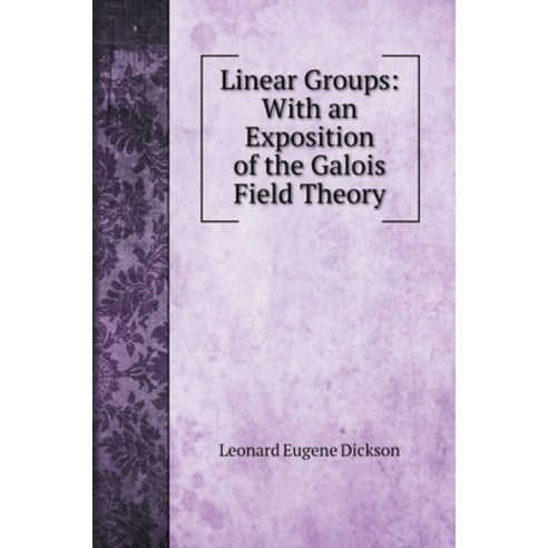 Linear Groups: With an Exposition of the Galois Field Theory Hardcover, Book on Demand Ltd.