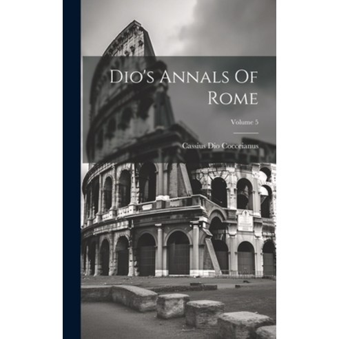 (영문도서) Dio''s Annals Of Rome; Volume 5 Hardcover, Legare Street Press, English, 9781019728345