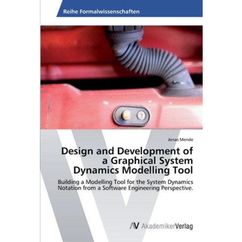 Design and Development of a Graphical System Dynamics Modelling Tool Paperback, AV Akademikerverlag, English, 9783639399370