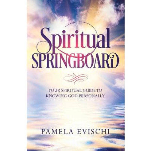 Spiritual Springboard: Your Spiritual Guide To Knowing God Personally Paperback, Pamela Jean Evischi, English, 9780578465357