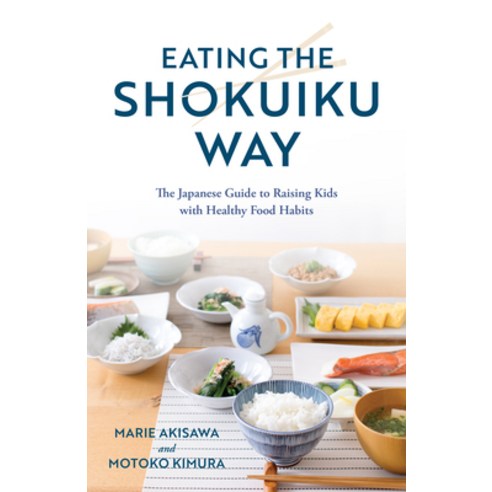 (영문도서) Eating the Shokuiku Way: The Japanese Guide to Raising Kids with Healthy Food Habits Hardcover, Rowman & Littlefield Publis..., English, 9781538166536