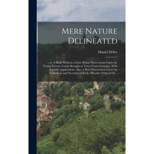 (영문도서) Mere Nature Delineated: : or A Body Without a Soul. Being Observations Upon the Young Forest... Hardcover, Legare Street Press, English, 9781016627207