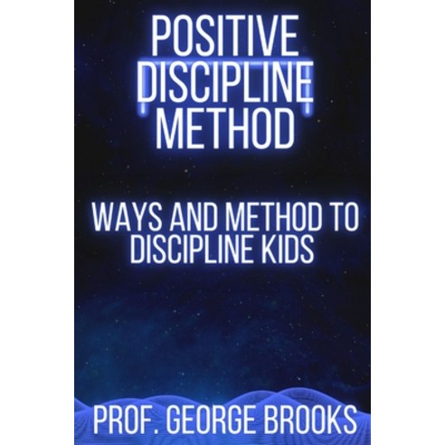 (영문도서) Positive Discipline Method: Ways and method to discipline kids Paperback, Independently Published, English, 9798357728524