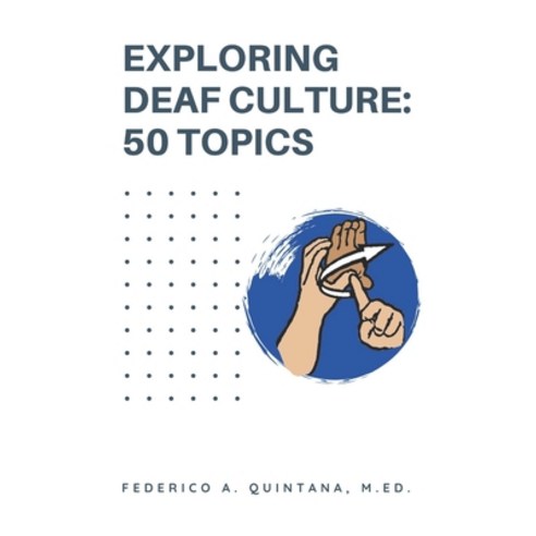 (영문도서) Exploring Deaf Culture: 50 Topics: Exploring Deaf Culture 50 Topics Paperback, Independently Published, English, 9798393805890