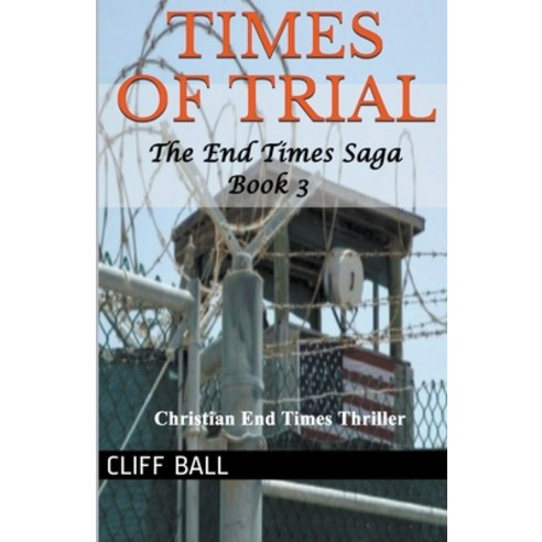 (영문도서) Times of Trial: Christian End Times Thriller Paperback, Cliff Ball Books, English, 9798215204535