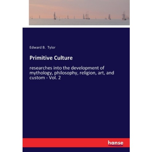 Primitive Culture: researches into the development of mythology philosophy religion art and cust... Paperback, Hansebooks, English, 9783337483012