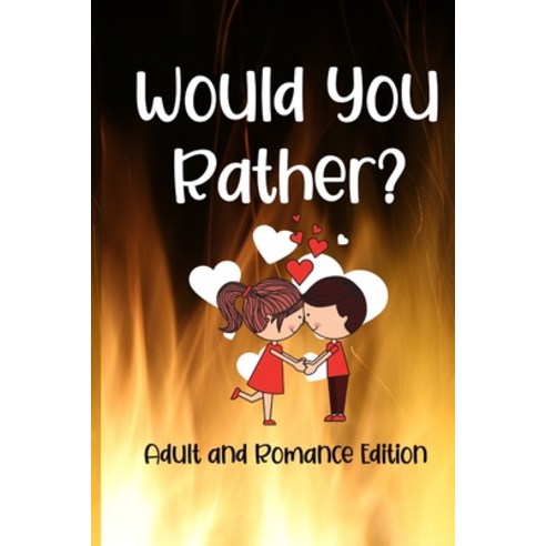 (영문도서) Would You Rather? Adult and Romance Edition: Exploring Your Innermost Thoughts Paperback, Independently Published, English, 9798575254652