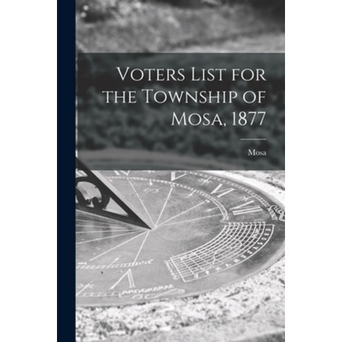 (영문도서) Voters List for the Township of Mosa 1877 [microform] Paperback, Legare Street Press, English, 9781014939609