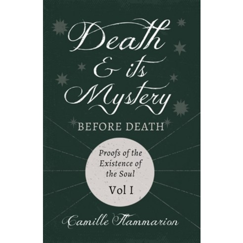 (영문도서) Death and its Mystery - Before Death - Proofs of the Existence of the Soul - Volume I;With In... Paperback, Read & Co. Science, English, 9781528718769