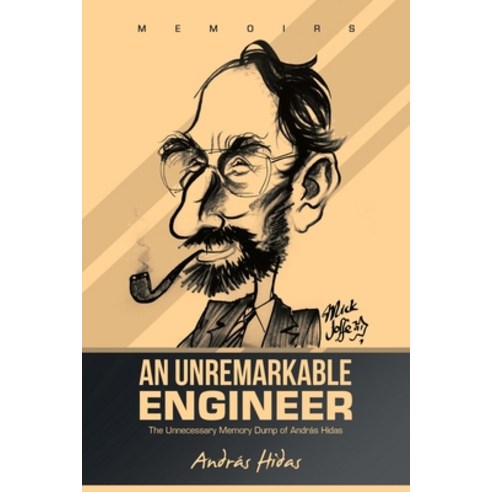 (영문도서) An Unremarkable Engineer: The Unnecessary Memory Dump of András Hidas Paperback, Balboa Press Au, English, 9781982297718