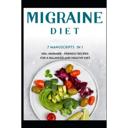 Migraine Diet: 7 Manuscripts in 1 - 300+ Migraine - friendly recipes for a balanced and healthy diet Paperback, Independently Published, English, 9798568879800
