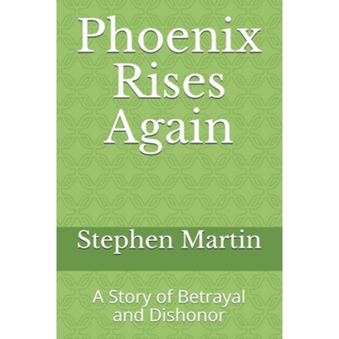 (영문도서) Phoenix Rises Again: A Story of Betrayal and Dishonor Paperback, Independently Published, English, 9798531750921