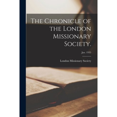 (영문도서) The Chronicle of the London Missionary Society.; Jan. 1935 Paperback, Hassell Street Press, English, 9781014944924