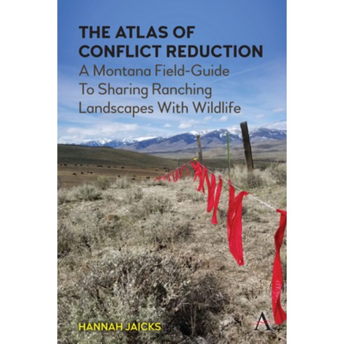 (영문도서) The Atlas of Conflict Reduction: A Montana Field-Guide to Sharing Ranching Landscapes with Wi... Hardcover, Anthem Press, English, 9781839982514