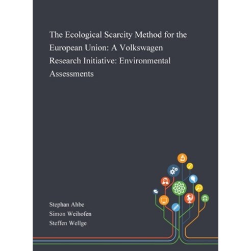 The Ecological Scarcity Method for the European Union: A Volkswagen Research Initiative: Environment... Hardcover, Saint Philip Street Press, English, 9781013268854