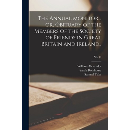 (영문도서) The Annual Monitor... or Obituary of the Members of the Society of Friends in Great Britain ... Paperback, Legare Street Press, English, 9781015186200