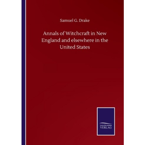 Annals of Witchcraft in New England and elsewhere in the United States Paperback, Salzwasser-Verlag Gmbh