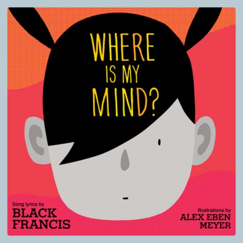 Where Is My Mind?: A Children''s Picture Book Hardcover, Akashic Books, English, 9781617758430