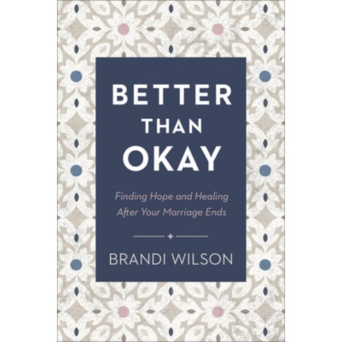 (영문도서) Better Than Okay: Finding Hope and Healing After Your Marriage Ends Paperback, Bethany House Publishers, English, 9780764241413