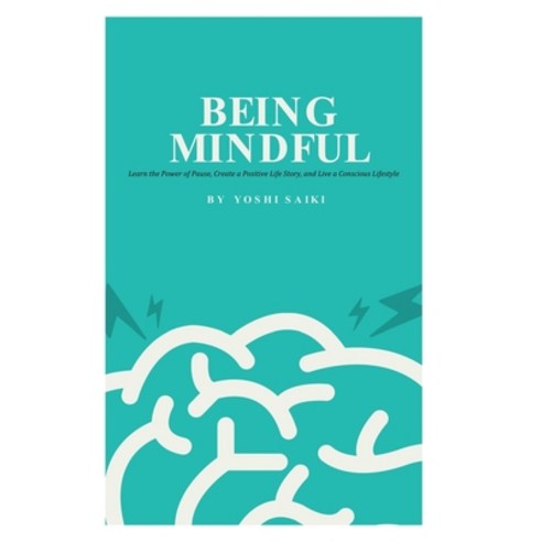 (영문도서) Being Mindful: Learn the Power of Pause Create a Positive Life Story and Live a Conscious L... Paperback, Nicholas Rodriguez, English, 9798218137175