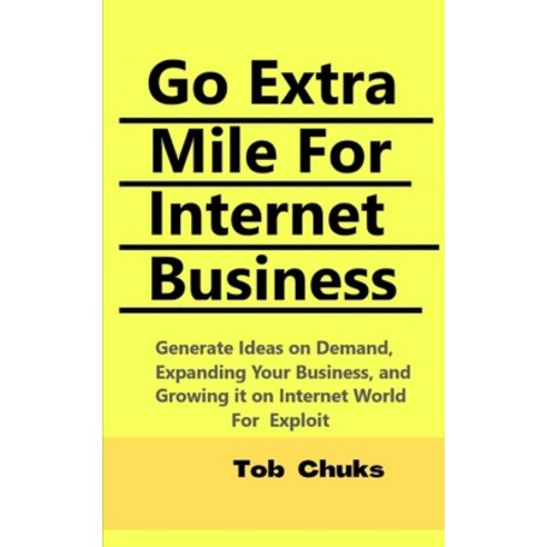 (영문도서) Go Extra Mile For Internet Business: Generate Ideas on Demand Expanding Your business And G... Paperback, Independently Published, English, 9798423193959