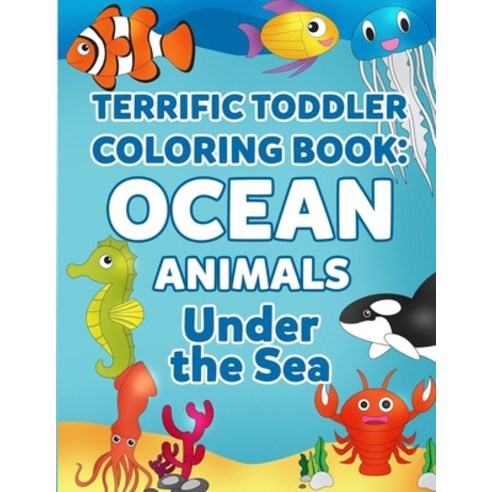 Terrific Toddler Coloring Books Ocean Animal Under The Sea Paperback, Independently Published