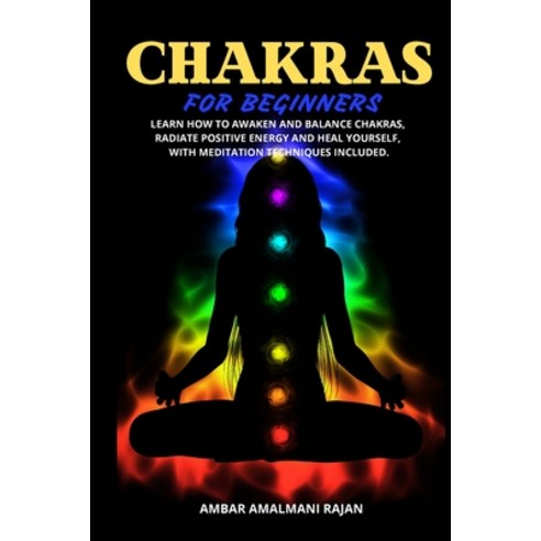 (영문도서) Chakra for Beginners: Learn How to Awaken and Balance Chakras Radiate Positive Energy and He... Paperback, Ambar Amalmani Rajan, English, 9781803008523