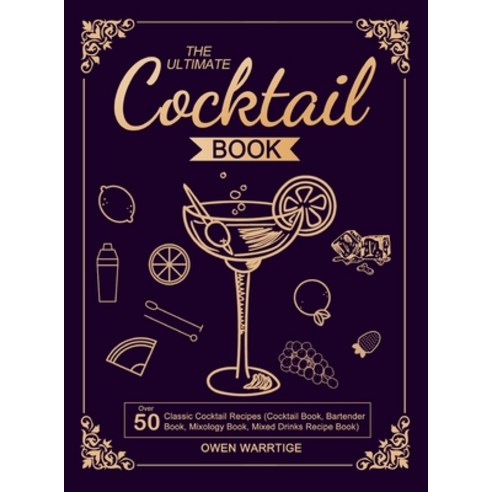 (영문도서) The Ultimate Cocktail Book: Over 50 Classic Cocktail Recipes (Cocktail Book Bartender Book Mixolog... Hardcover, Owen Warrtige, English, 9781637331514