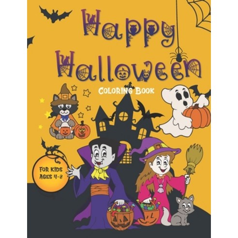 Happy Halloween Coloring Book for Kids Ages 4-8: A Spooky Funny Cute and Creepy Coloring Book For Cr... Paperback, Independently Published