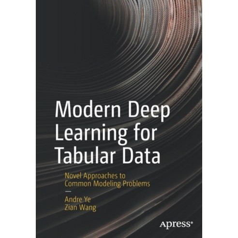 (영문도서) Modern Deep Learning for Tabular Data: Novel Approaches to Common Modeling Problems Paperback, Apress, English, 9781484286913