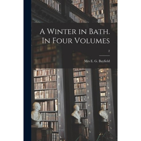 (영문도서) A Winter in Bath. In Four Volumes; 2 Paperback, Legare Street Press, English, 9781014412393