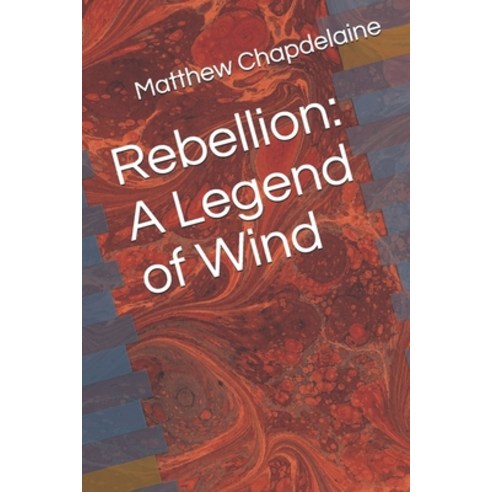 (영문도서) Rebellion: A Legend of Wind Paperback, Independently Published, English, 9798514191956