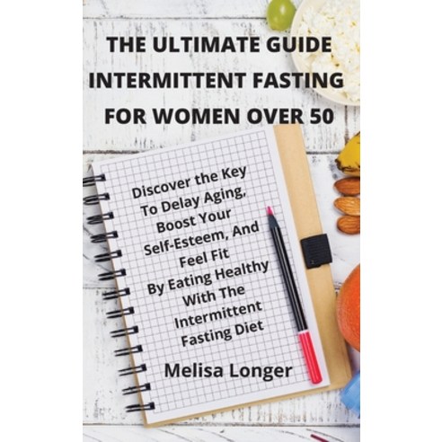 (영문도서) The Ultimate Guide Intermittent Fasting For Women Over 50: Discover the Key To Delay Aging B... Hardcover, Melisa Longer, English, 9781803120898