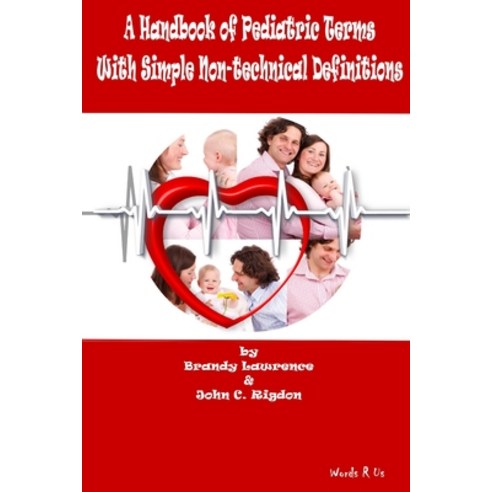 A Handbook of Pediatric Terms With Simple Non-technical Definitions Paperback, Independently Published, English, 9798697834596