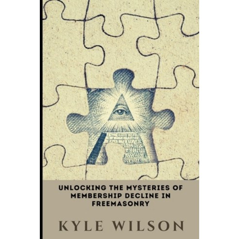 (영문도서) Unlocking the Mysteries of Membership Decline in Freemasonry Paperback, Independently Published, English, 9798387606199