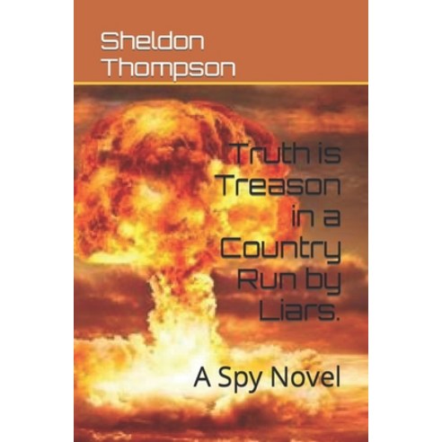 (영문도서) Truth is Treason in a Country Run by Liars.: A Spy Novel Paperback, Independently Published, English, 9798871679425