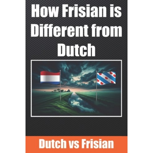 (영문도서) How Frisian is Different from Dutch: Get to know the Frisian language Dutch VS Frisian Paperback, Independently Published, English, 9798872364207