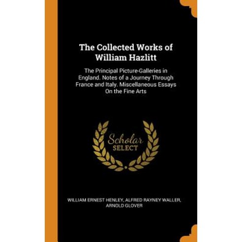 (영문도서) The Collected Works of William Hazlitt: The Principal Picture-Galleries in England. Notes of ... Hardcover, Franklin Classics, English, 9780342004348